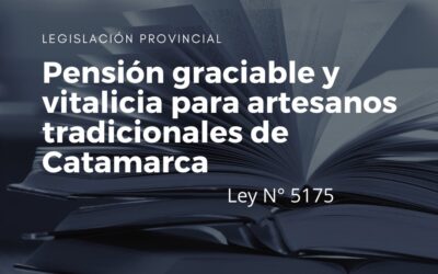 Pensión graciable y vitalicia para artesanos tradicionales de Catamarca